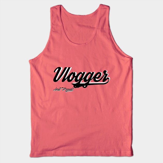 Vlogger and Proud! Tank Top by AshStore